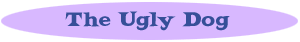 The Ugly Dog